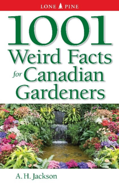 Book cover of: 1001 Weird Facts For Canadian Gardeners. By: Patricia Hanbidge