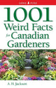 Book cover of: 1001 Weird Facts For Canadian Gardeners. By: Patricia Hanbidge