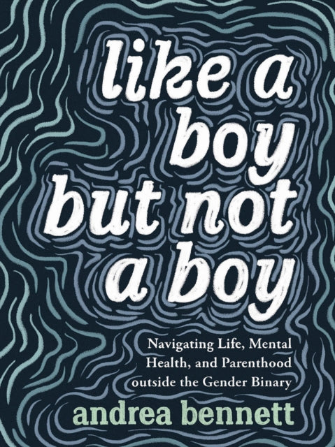 Book cover of: Like A Boy But Not A Boy. By: andrea bennett