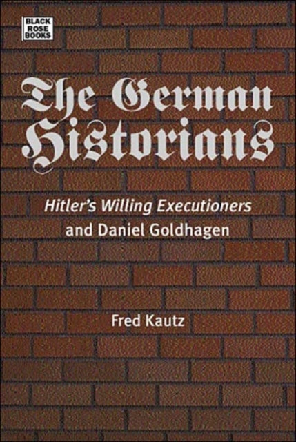 Book cover of: German Historians - Hitler's Willing Executioners and Daniel Goldhagen