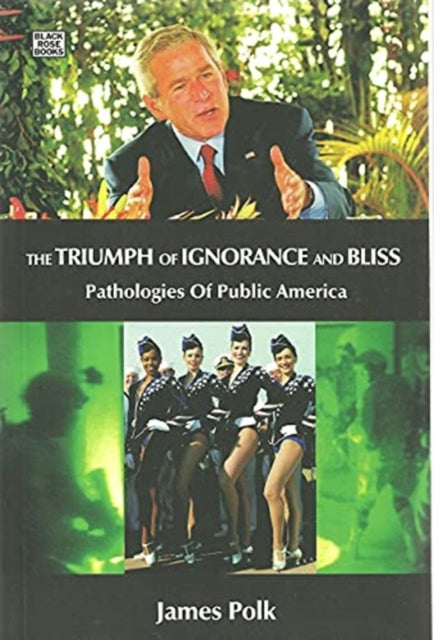 Book cover of: Triumph Of Ignorance And Bliss - Pathologies of Public America. By: James Polk
