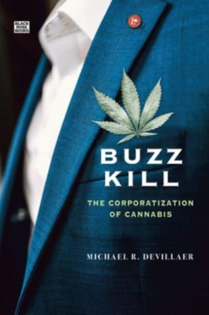 Book cover of: Buzz Kill - The Corporatization of Cannabis. By: Michael R. DeVillaer