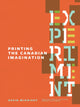 Book cover of: Experiment: Printing the Canadian Imagination. By: Library Staff University of Alberta