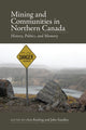 Book cover of: Mining and Communities in Northern Canada. By: Arn Keeling