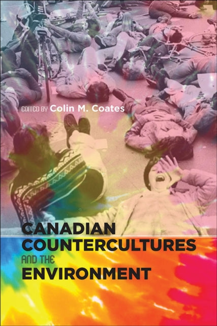 Book cover of: Canadian Countercultures and the Environment. By: Colin M. Coates
