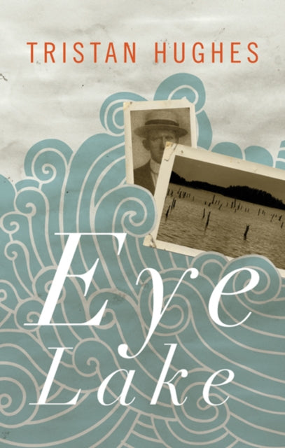 Book cover of: Eye Lake. By: Tristan Hughes