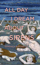 Book cover of: All Day I Dream About Sirens