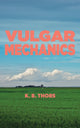 Book cover of: Vulgar Mechanics. By: K. B. Thors