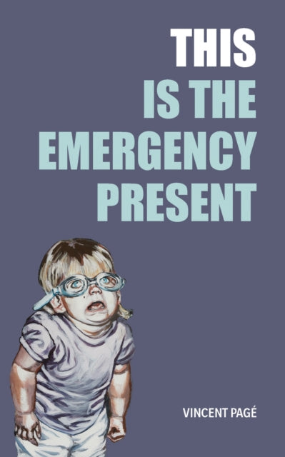 Book cover of: This Is the Emergency Present. By: Vincent Pagé