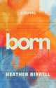 Book cover of: Born. By: Heather Birrell
