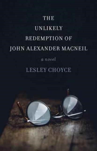 Book cover of: Unlikely Redemption of John Alexander MacNeil. By: Lesley Choyce