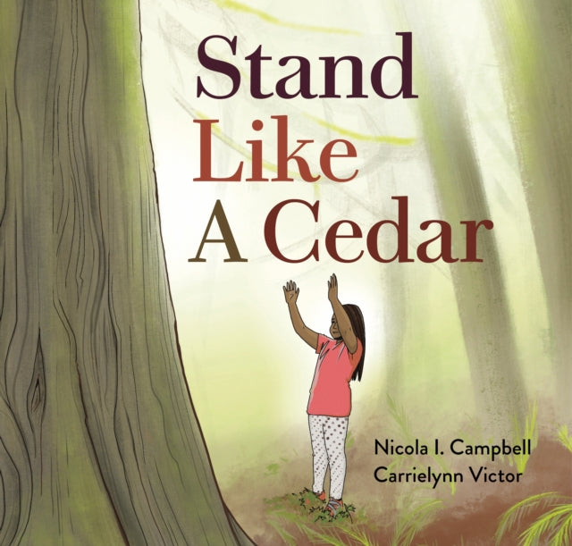 Book cover of: Stand Like a Cedar. By: Nicola I. Campbell