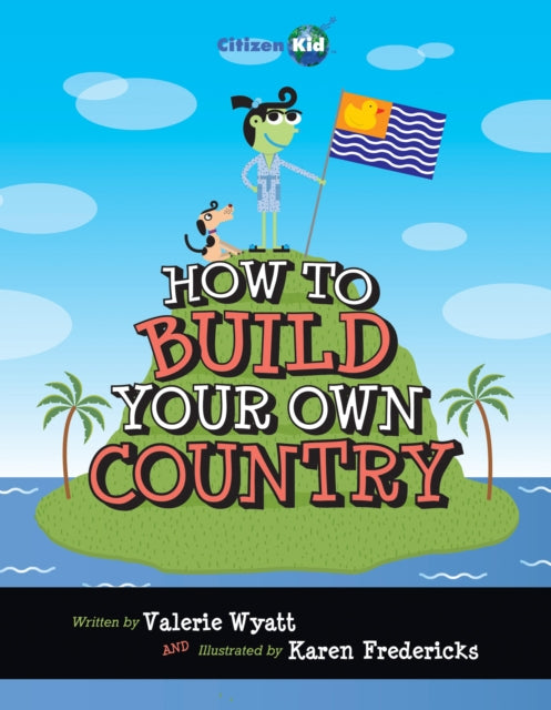 Book cover of: How to Build Your Own Country. By: Valerie Wyatt