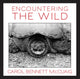 Book cover of: Encountering the Wild. By: Carol Bennett McCuaig