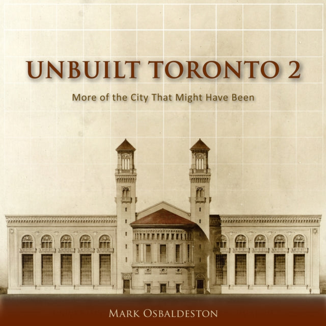 Book cover of: Unbuilt Toronto 2. By: Mark Osbaldeston