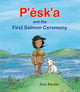 Book cover of: P'esk'a and the First Salmon Ceremony. By: Scot Ritchie