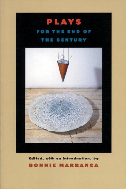 Book cover of: Plays for the End of the Century. By: Bonnie Marranca