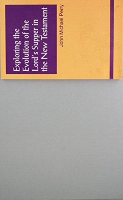 Book cover of: Exploring the Evolution of the Lord's Supper in the New Testament