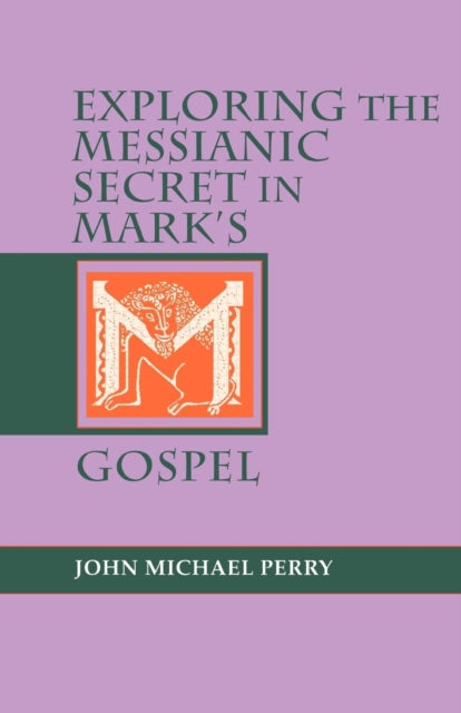 Book cover of: Exploring the Messianic Secret in Mark's Gospel