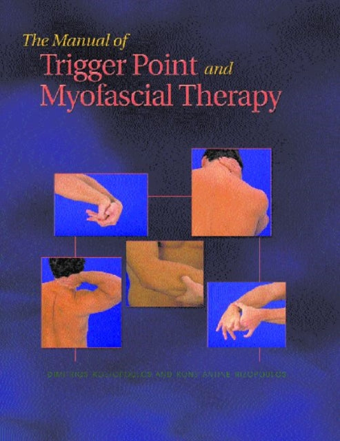 Book cover of: Manual of Trigger Point and Myofascial Therapy. By: Dimitrios Kostopoulos