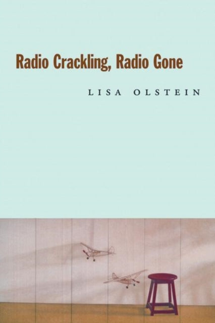 Book cover of: Radio Crackling, Radio Gone. By: Lisa Olstein