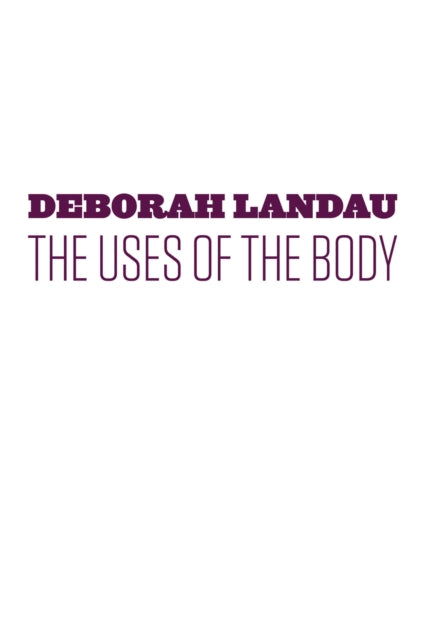 Book cover of: Uses of the Body. By: Landau, Deborah Ph.D.