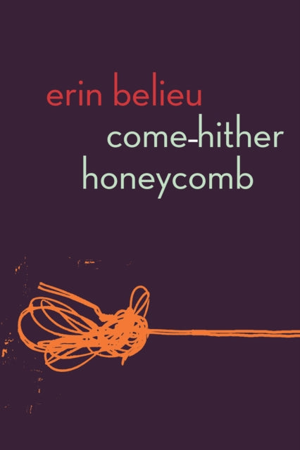 Book cover of: Come-Hither Honeycomb. By: Erin Belieu