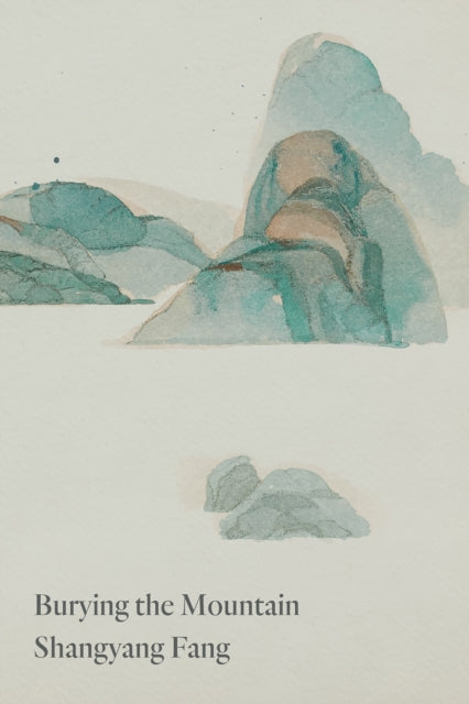 Book cover of: Burying the Mountain. By: Shangyang Fang