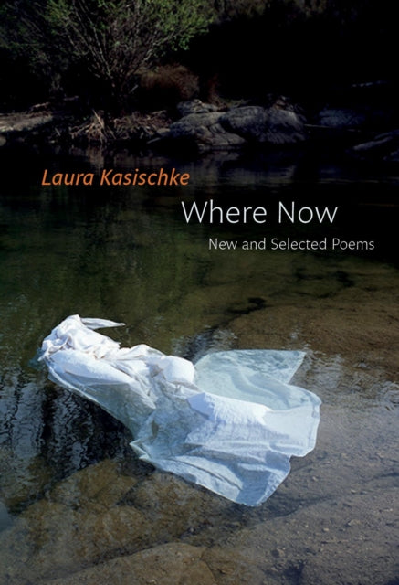 Book cover of: Where Now: New and Selected Poems. By: Laura Kasischke