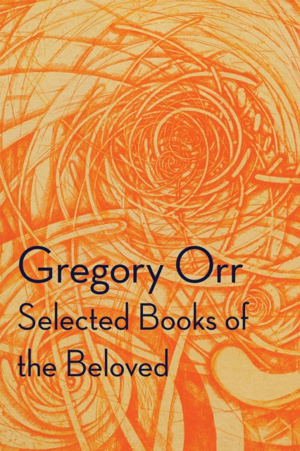 Book cover of: Selected Books of the Beloved. By: Gregory Orr