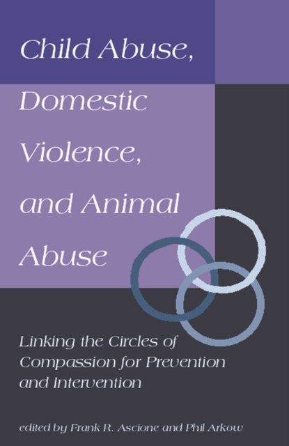 Book cover of: Child Abuse, Domestic Violence, and Animal Abuse. By: Frank R. Ascione
