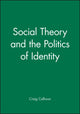 Book cover of: Social Theory and the Politics of Identity
