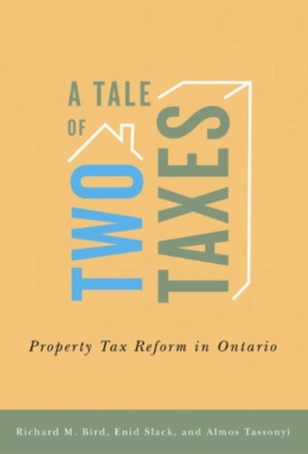 Book cover of: Tale of Two Taxes – Property Tax Reform in Ontario. By: Richard M. Bird