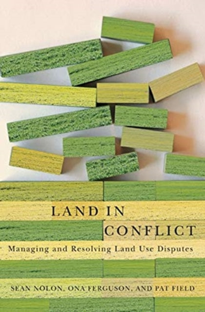 Book cover of: Land in Conflict – Managing and Resolving Land Use Disputes. By: Sean Nolon