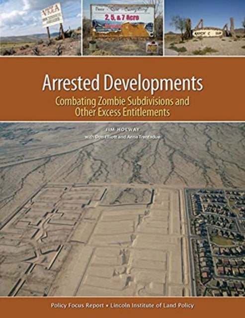 Book cover of: Arrested Developments – Combating Zombie Subdivisions and Other Excess Entitlements. By: Jim Holway