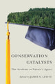 Book cover of: Conservation Catalysts – The Academy as Nature's Agent. By: James N. Levitt