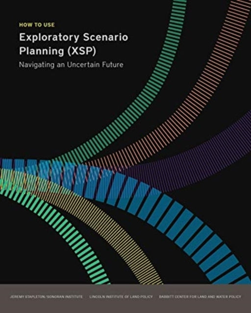 Book cover of: How to Use Exploratory Scenario Planning (XSP) – Navigating an Uncertain Future. By: Jeremy Stapleton