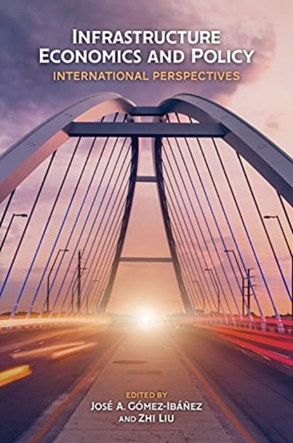 Book cover of: Infrastructure Economics and Policy – International Perspectives. By: Jose A. Gomez-Ibanez