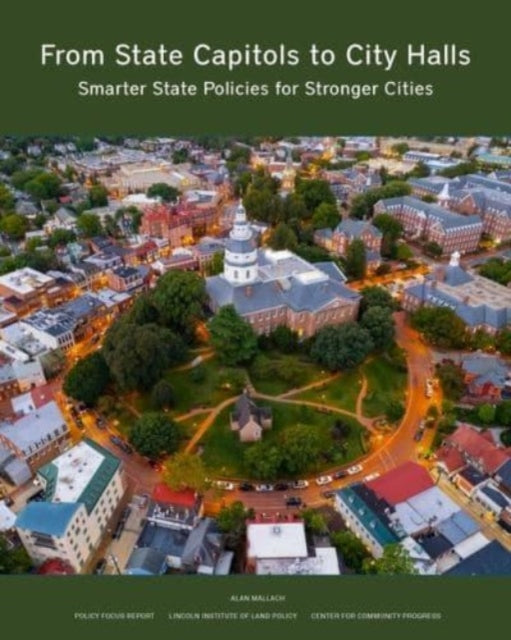 Book cover of: From State Capitols to City Halls – Smarter State Policies for Stronger Cities. By: Alan Mallach