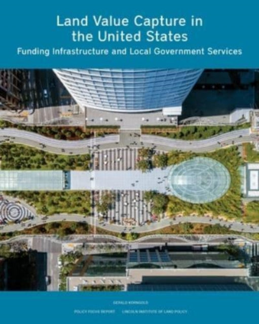 Book cover of: Land Value Capture in the United States: Funding Infrastructure and Local Government Services. By: Gerald Korngold