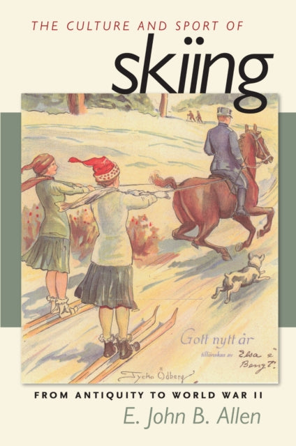 Book cover of: Culture and Sport of Skiing. By: E. John B. Allen