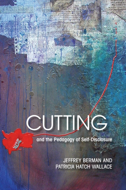 Book cover of: Cutting and the Pedagogy of Self-disclosure. By: Jeffrey Berman
