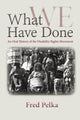 Book cover of: What Have We Done. By: Fred Pelka