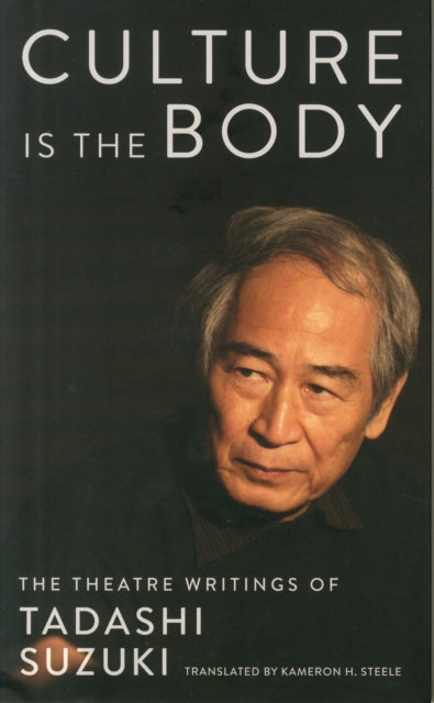 Book cover of: Culture is the Body. By: Tadashi Suzuki