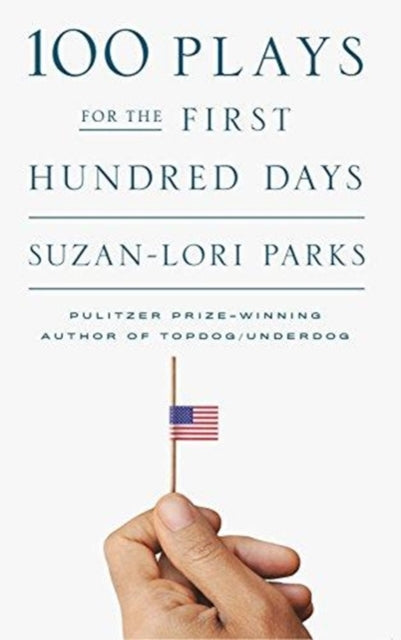 Book cover of: 100 Plays for the First Hundred Days. By: Suzan-Lori Parks