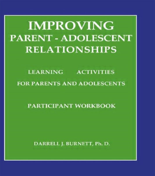 Book cover of: Improving Parent-Adolescent Relationships: Learning Activities For Parents and adolescents. By: Darrell J. Burnett