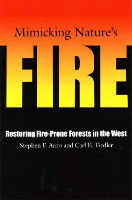 Book cover of: Mimicking Nature's Fire. By: Stephen F. Arno