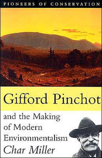 Book cover of: Gifford Pinchot and the Making of Modern Environmentalism. By: Char Miller