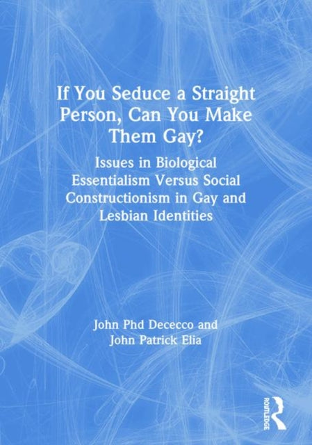 Book cover of: If You Seduce a Straight Person, Can You Make Them Gay?. By: John P. De Cecco