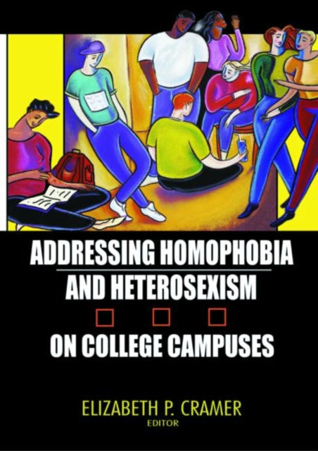 Book cover of: Addressing Homophobia and Heterosexism on College Campuses. By: Elizabeth P. Cramer
